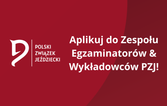 NABÓR NA EGZAMINATORÓW & WYKŁADOWCÓW POLSKIEGO ZWIĄZKU JEŹDZIECKIEGO!