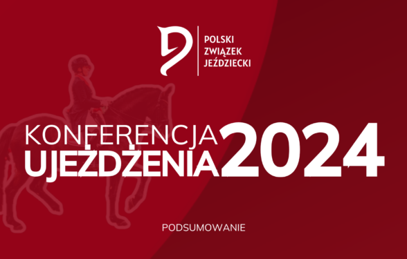 PODSUMOWANIE KONFERENCJI UJEŻDŻENIA PZJ 2024!