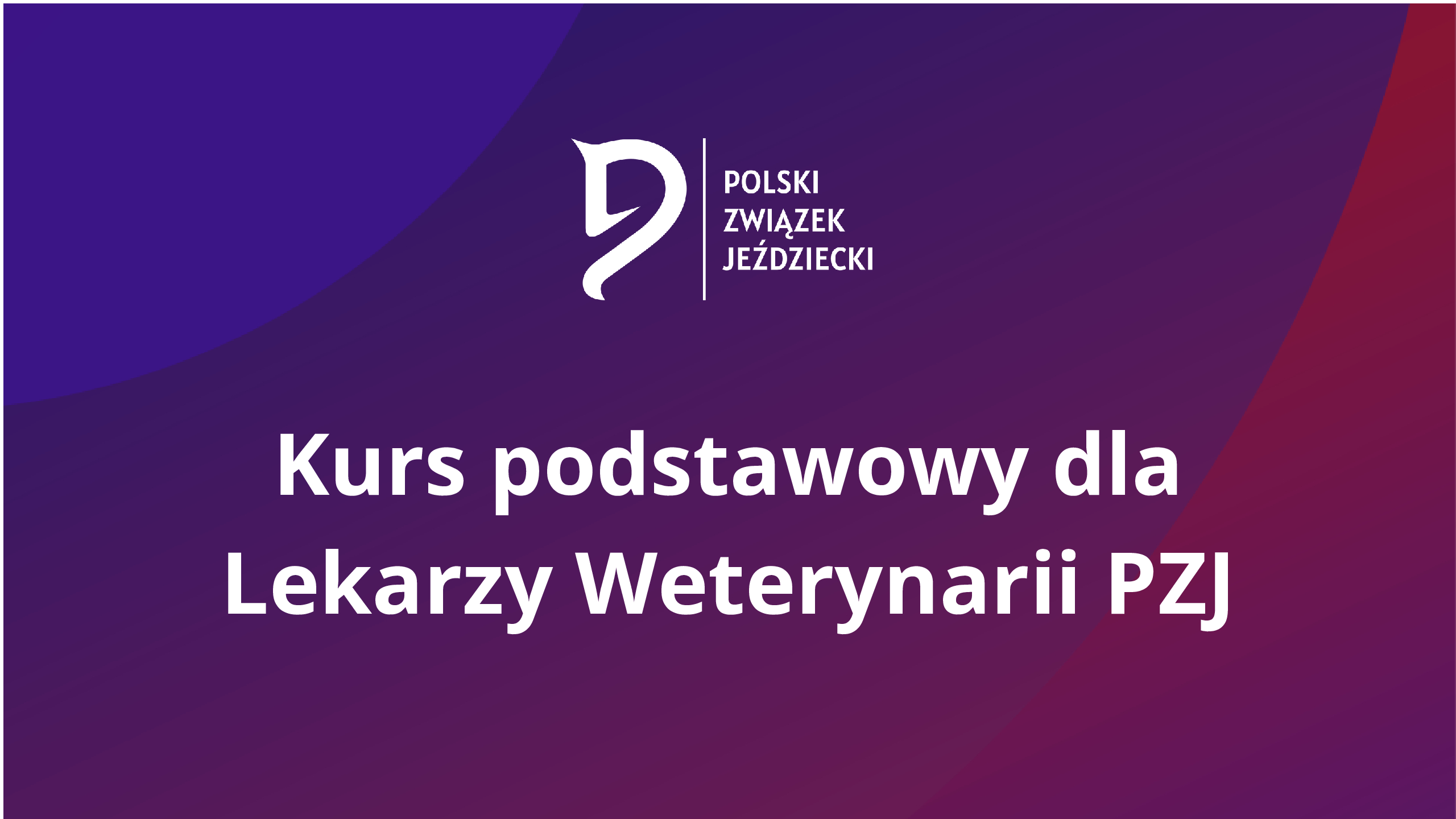 Kurs Podstawowy dla kandydatów na Lekarza Weterynarii PZJ (W/P/2/2025)